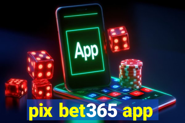 pix bet365 app